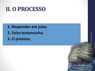 II. O PROCESSO
• 1. Responder em juízo.
• 2. Falso testemunho.
• 3. O próximo
Pr.MoisésSampaiodePaula
25
 
