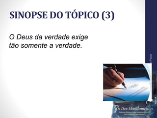 SINOPSE DO TÓPICO (3)
Pr.MoisésSampaiodePaula
45
O Deus da verdade exige
tão somente a verdade.
 
