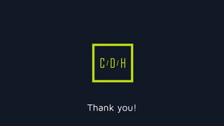 C D H
Thank you!
 