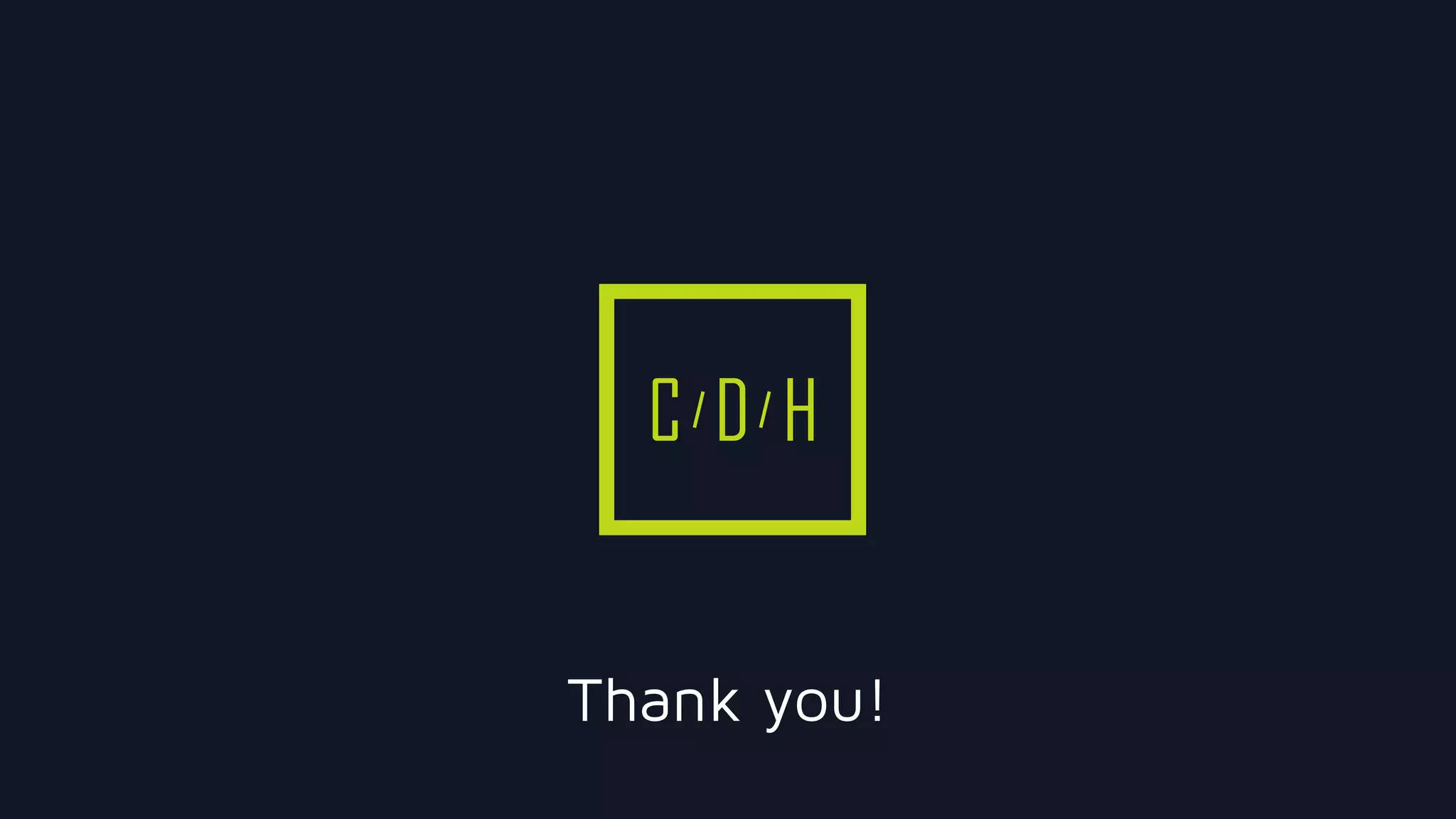 C D H
Thank you!
 