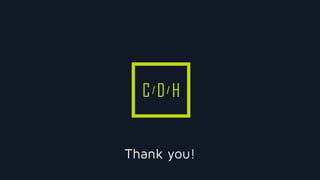 C D H
Thank you!
 