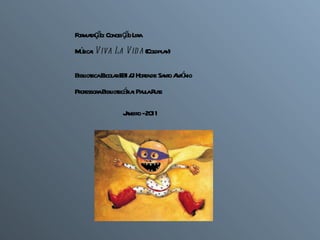 Formatação: Conceição Lira Música:  Viva La Vida  (Coldplay) Biblioteca Escolar EB1/JI Horta de Santo António Professora Bibliotecária: Paula Rute Janeiro - 2011 