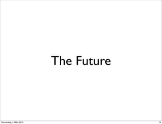 The Future



Donnerstag, 4. März 2010                19
 