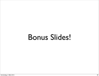 Bonus Slides!



Donnerstag, 4. März 2010                   38
 