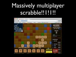 Massively multiplayer
  scrabble!!1!1!!
 