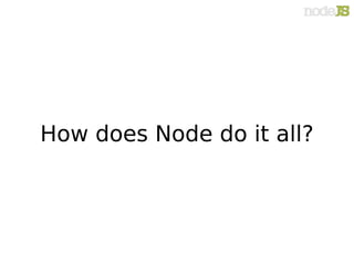 How does Node do it all?
 
