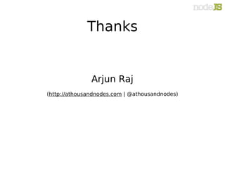 Thanks


               Arjun Raj
(http://athousandnodes.com | @athousandnodes)
 