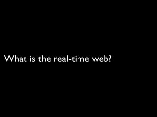 What is the real-time web?
 
