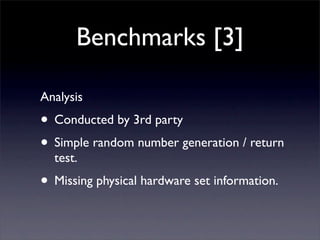 Benchmarks [3]

Analysis
• Conducted by 3rd party
• Simple random number generation / return
  test.
• Missing physical hardware set information.
 