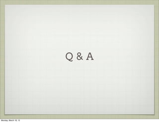 Q&A




Monday, March 18, 13
 