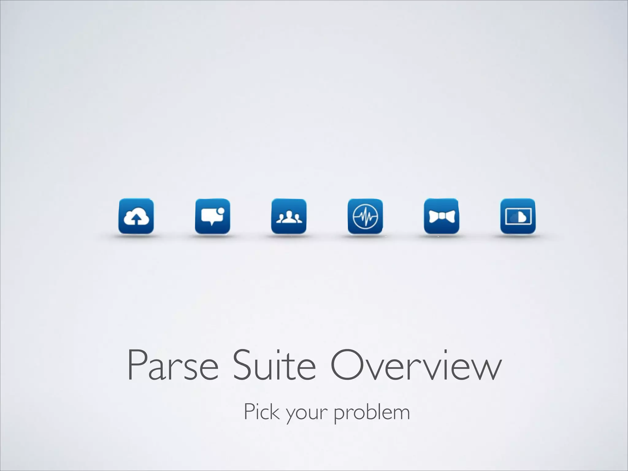Parse Suite Overview Pick your problem 