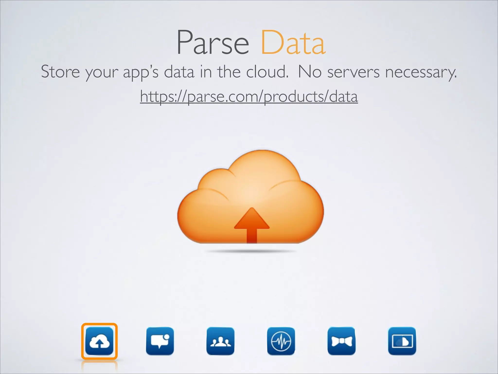 Parse Data Store your app’s data in the cloud. No servers necessary. https://parse.com/products/data 