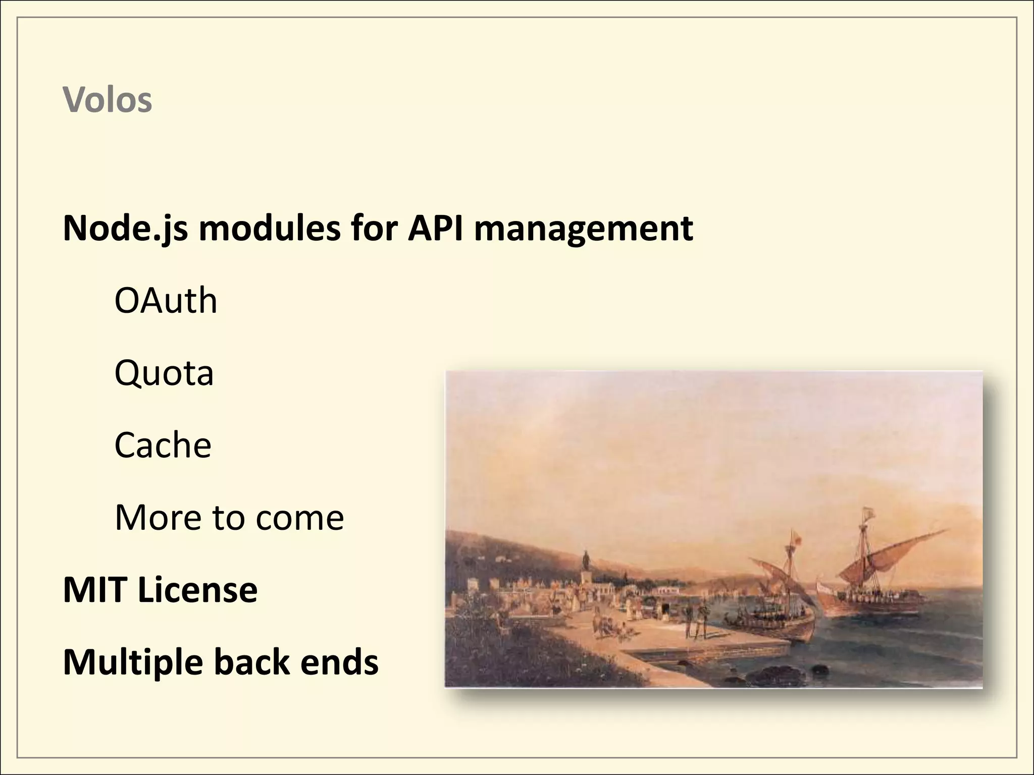 Volos Node.js modules for API management OAuth Quota Cache More to come MIT License Multiple back ends 