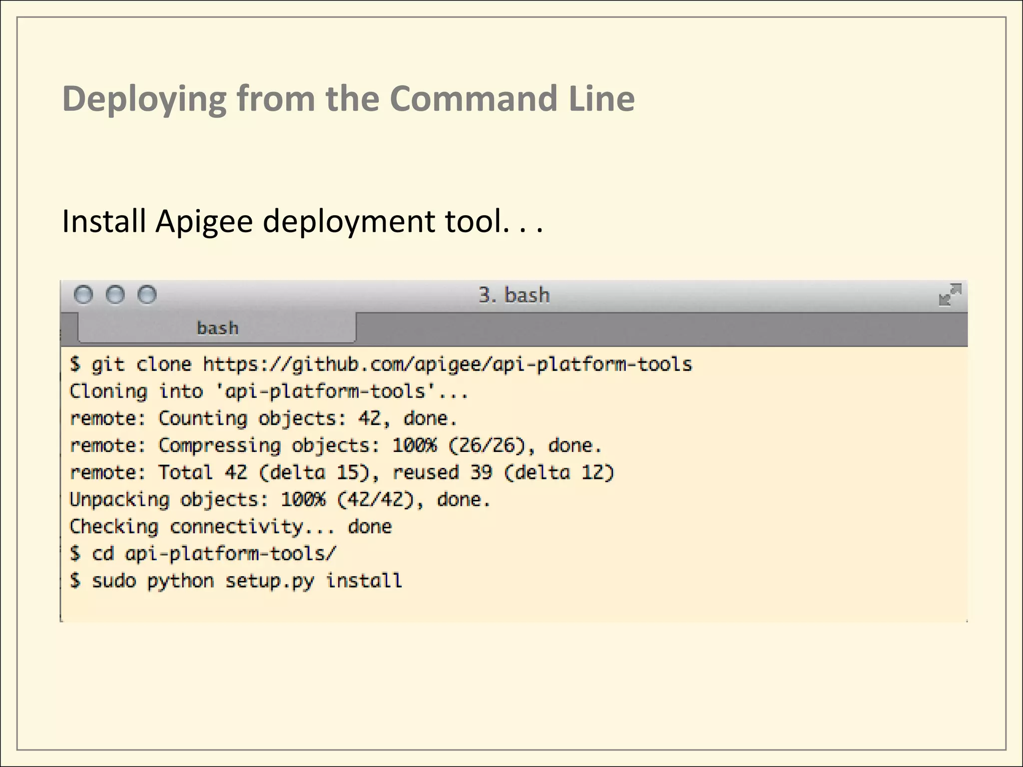 Deploying from the Command Line Install Apigee deployment tool. . . 