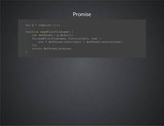 Promise
v rQ =r qi e '' ;
a
eu r( q )
f nt o ra Fl (i e ae {
u c in ed i ef ln m)
v rd fe e =Q d fr )
a ef rd
.e e( ;
f .e di e fl nm ,f n to(r ,r s {
sr aF l( ie a e uc iner e)
e r? d fe e. ee t er :d f ee .e ov ( e)
r
e fr d rj c( r)
ef rd r sl er s;
};
)
r tr d fe e. r ms ;
eu n e f rd po ie
}

 