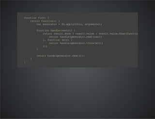 f nt o Yf ){
u c in (n
r tr f nt o( {
eu n u c in )
v rg n rt r= f. p l( hs a gm ns ;
a ee ao
n ap yt i, r ue t )
f nt o hn l (e ut {
uc in a de rs l )
r t r r s l. oe ?r sl . au : rs l. au .h nfn to ( e)
eu n eu td n
eu tv le
eu t vl et e(uc i n r s{
rt r hn l( ee ao . et rs )
eu n ad e gn rt rn x( e )
} f nt o (r ) {
, uc in e r
rt r hn l( ee ao . ho(r )
eu n ad e gn rt rt rwe r)
};
)
}
r tr h ne g nr tr nx ()
eu n ad (e ea o .e t) ;
}
}

 