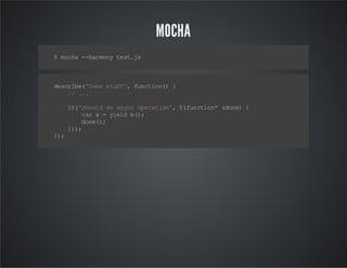 MOCHA
$mc a- hr o yt s. s
o h -a mn e t j

d sr b( Sm s uf ,fn to ( {
e c ie 'o e tf ' uc i n)
/ ..
/ .
i (s ol d a yc oe a in,Y fn to * (o e {
t' hu d o s n p rt o' ( u ci n dn )
v ra = ye d b )
a
il (;
d n( ;
oe )
})
);
};
)

 