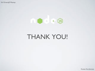 3rd GreeceJS Meetup

THANK YOU!

Kostas Karolemeas

 