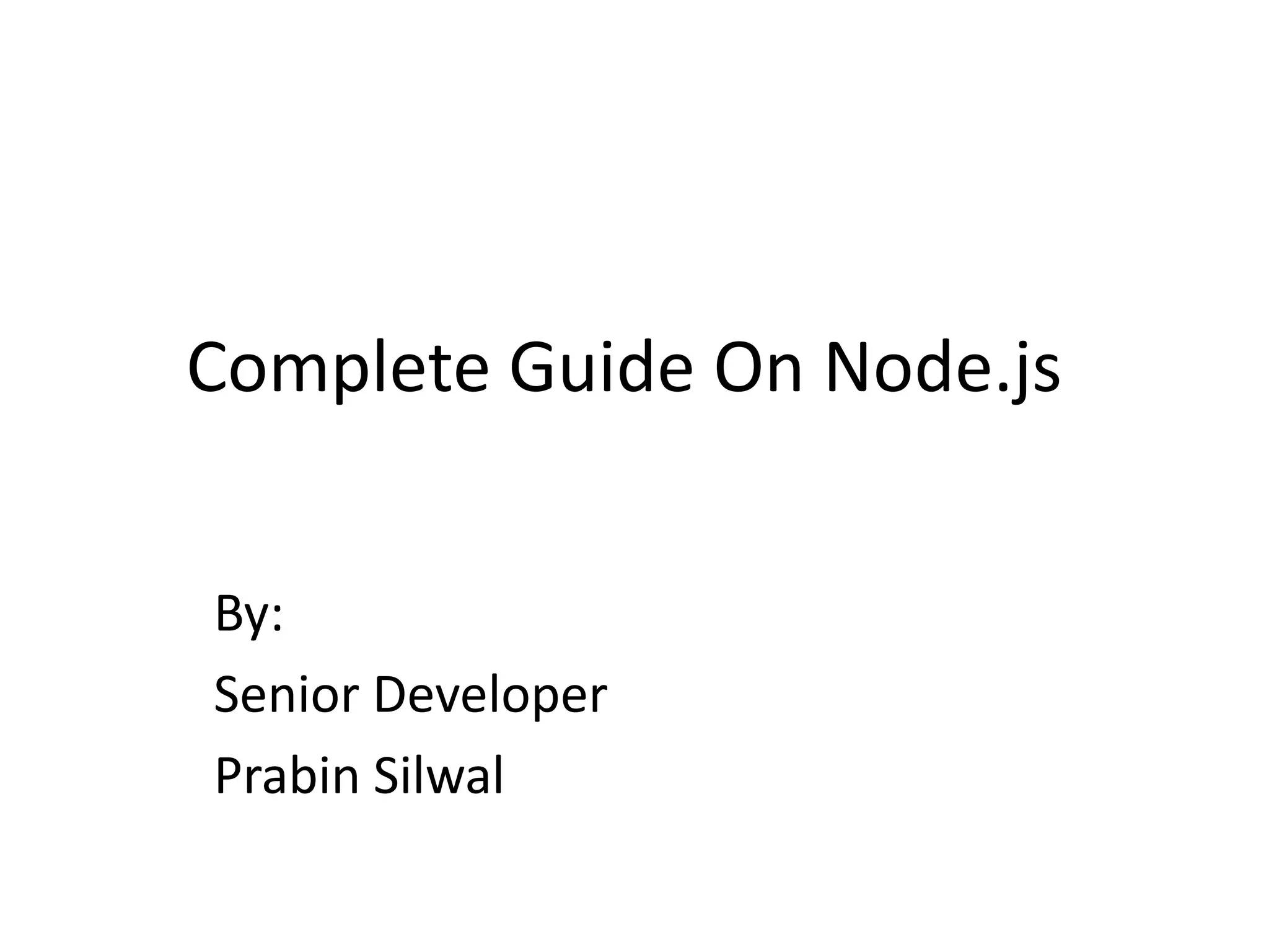 Complete Guide On Node.js
By:
Senior Developer
Prabin Silwal

 