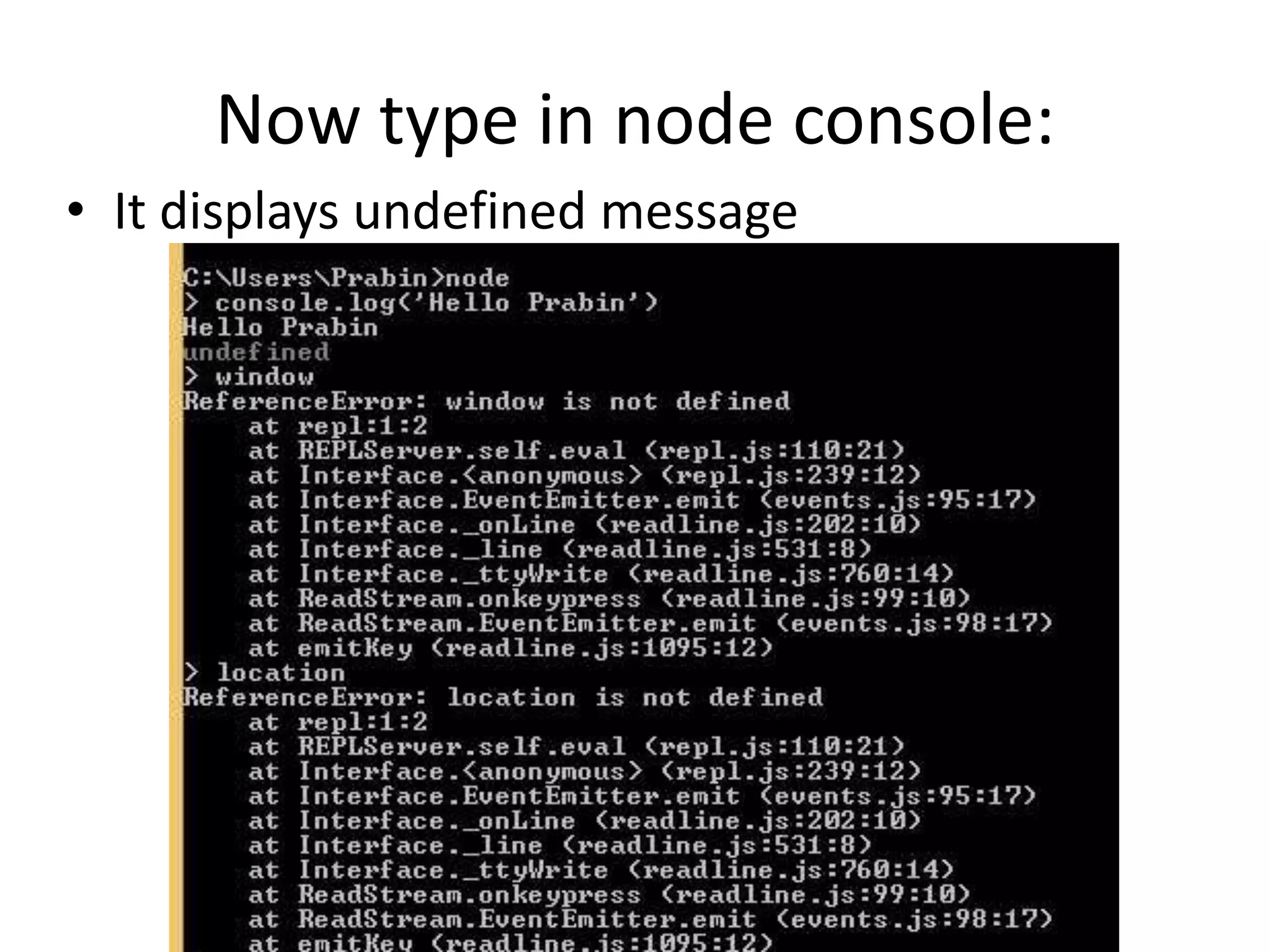 Now type in node console:
• It displays undefined message

 