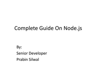 Complete Guide On Node.js
By:
Senior Developer
Prabin Silwal

 