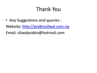 Thank You
• Any Suggestions and queries :
Website: http://prabinsilwal.com.np
Email: silwalprabin@hotmail.com

 