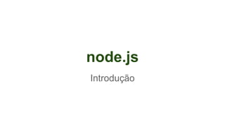 node.js
Introdução

 