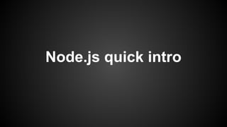 Node.js quick intro
 