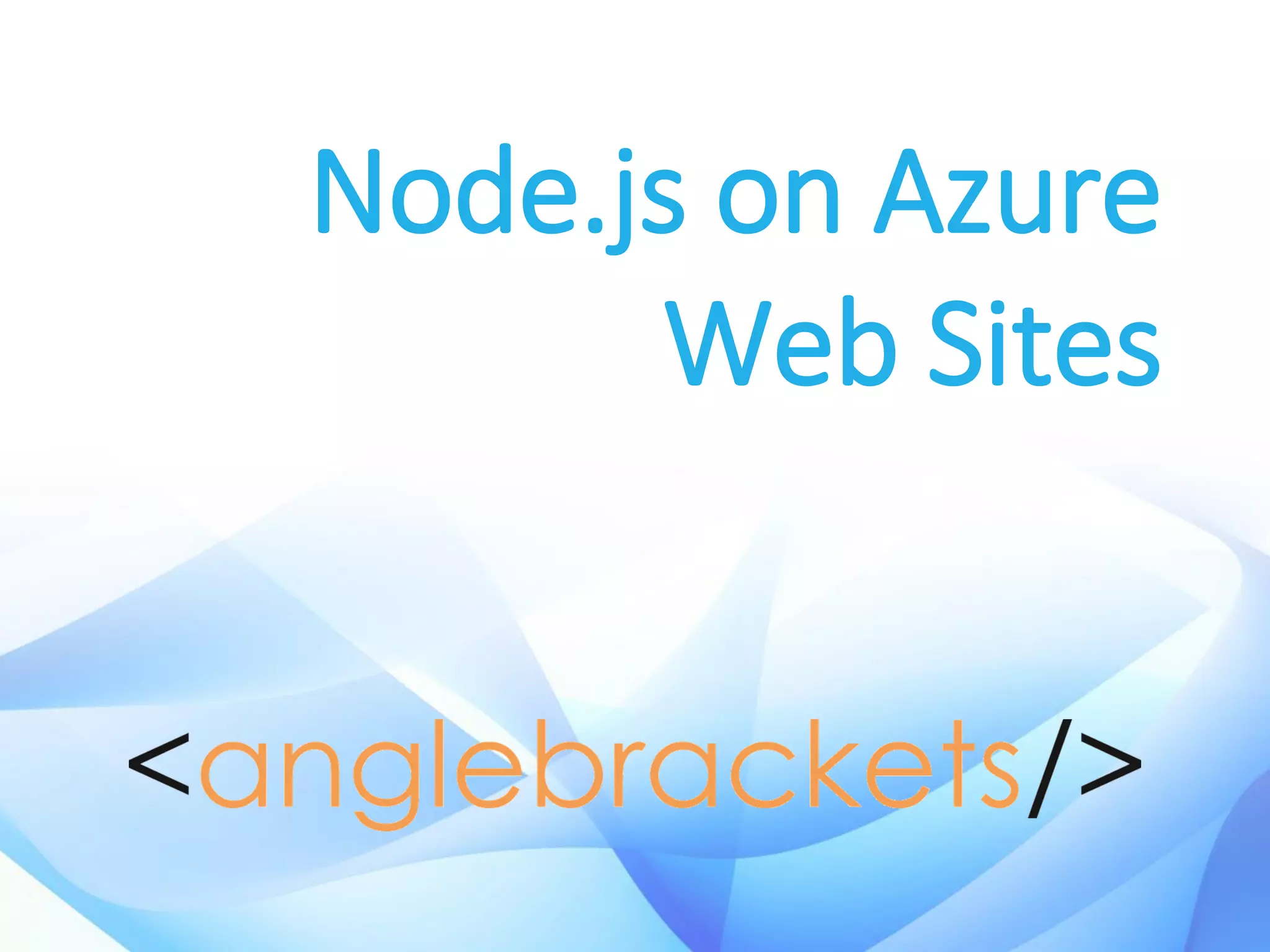 Node.js on Azure
Web Sites
 