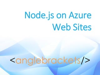 Node.js on Azure
Web Sites
 