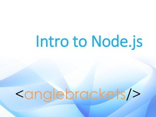 Intro to Node.js
 