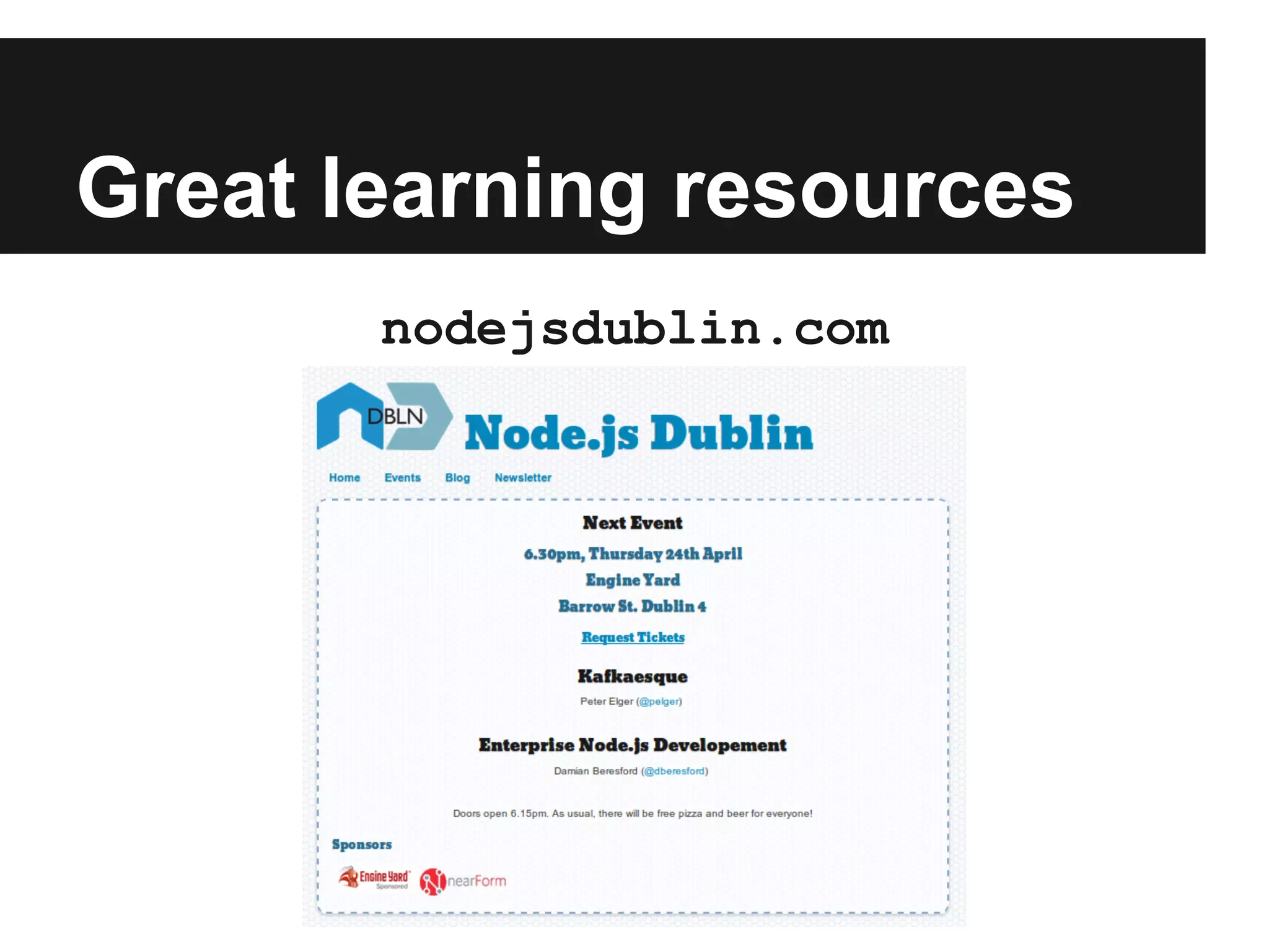 Great learning resources
nodejsdublin.com
 