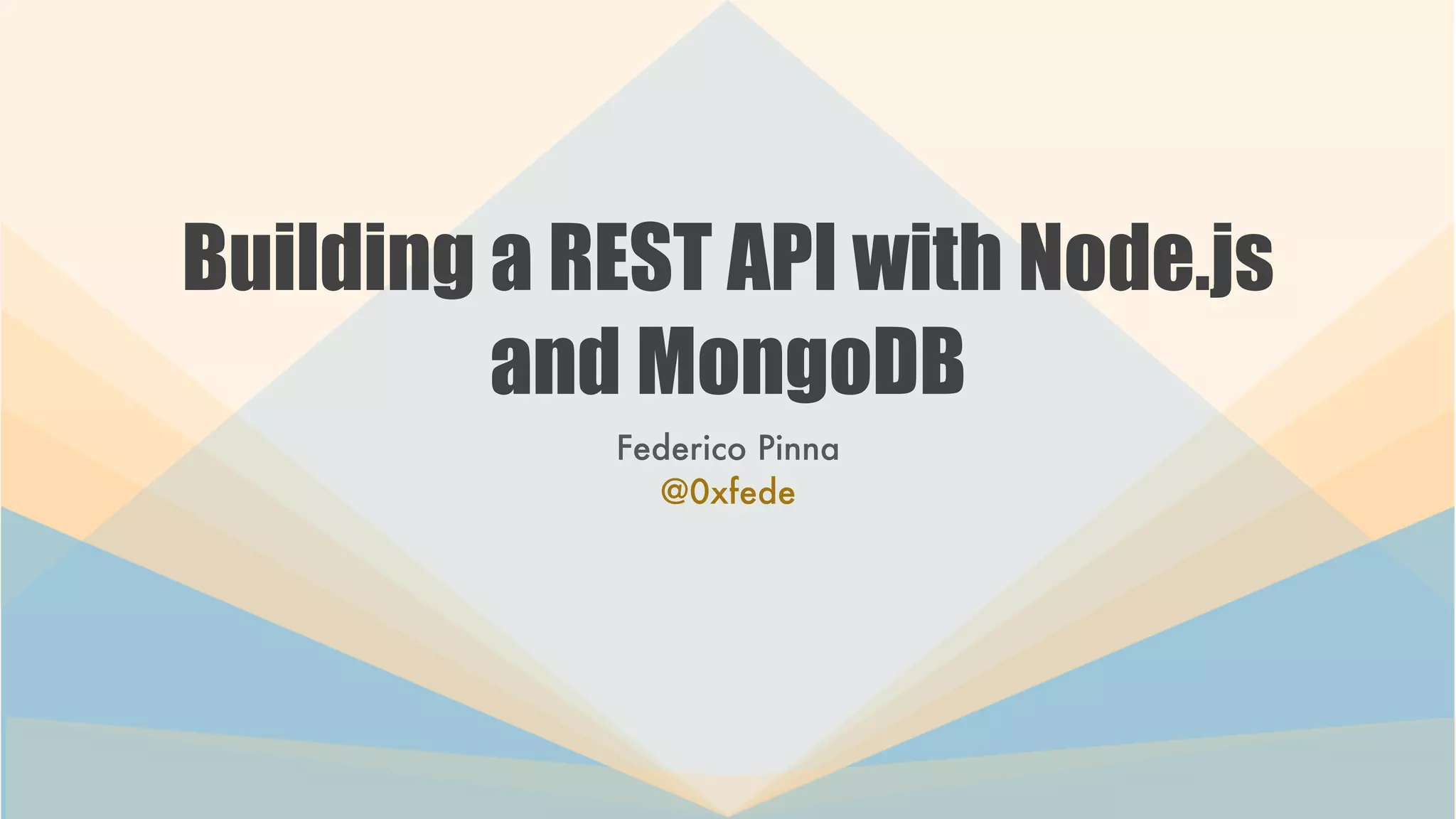 Building a REST API with Node.js
and MongoDB
Federico Pinna
@0xfede