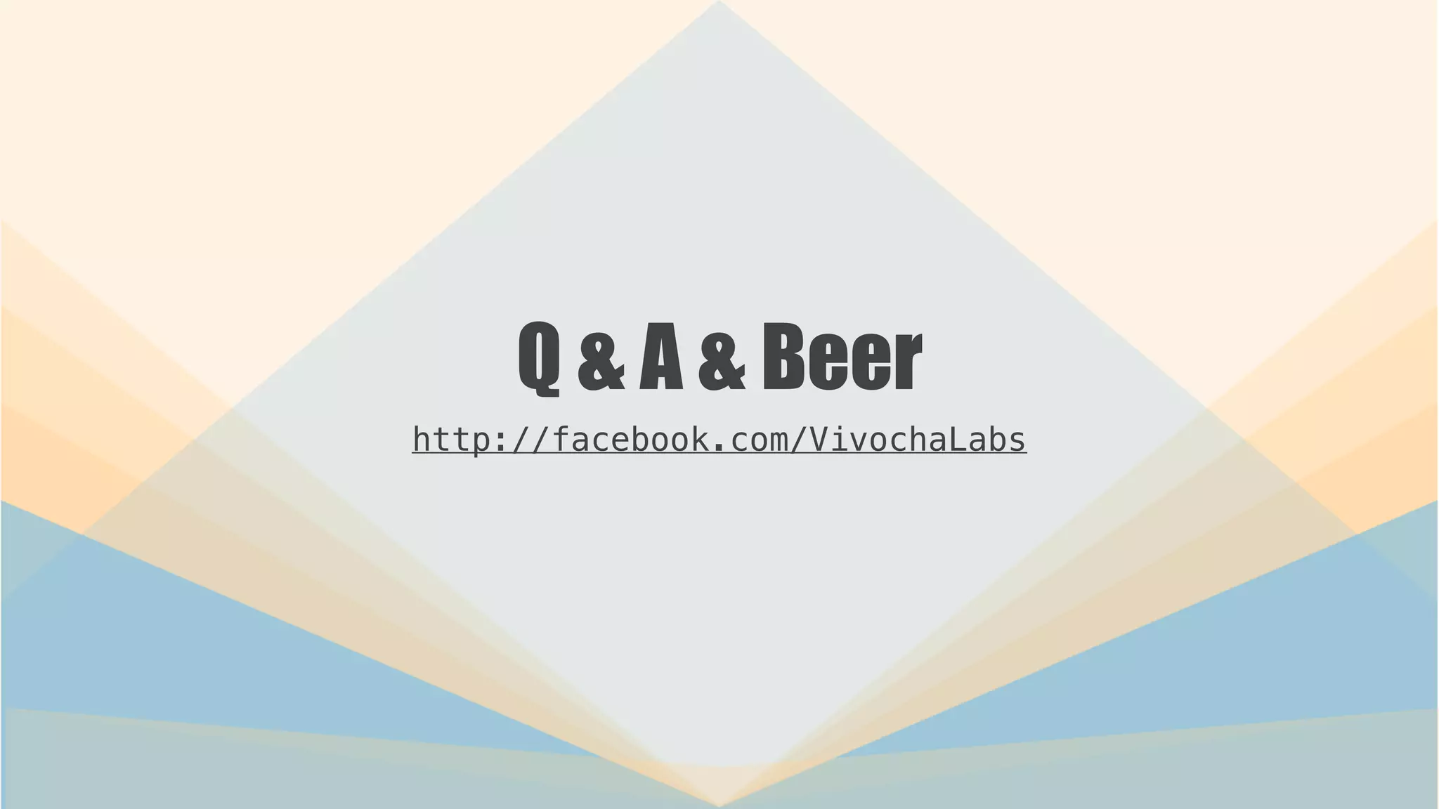 Q & A & Beer
http://facebook.com/VivochaLabs