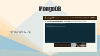 MongoDB
• try.mongodb.org
 