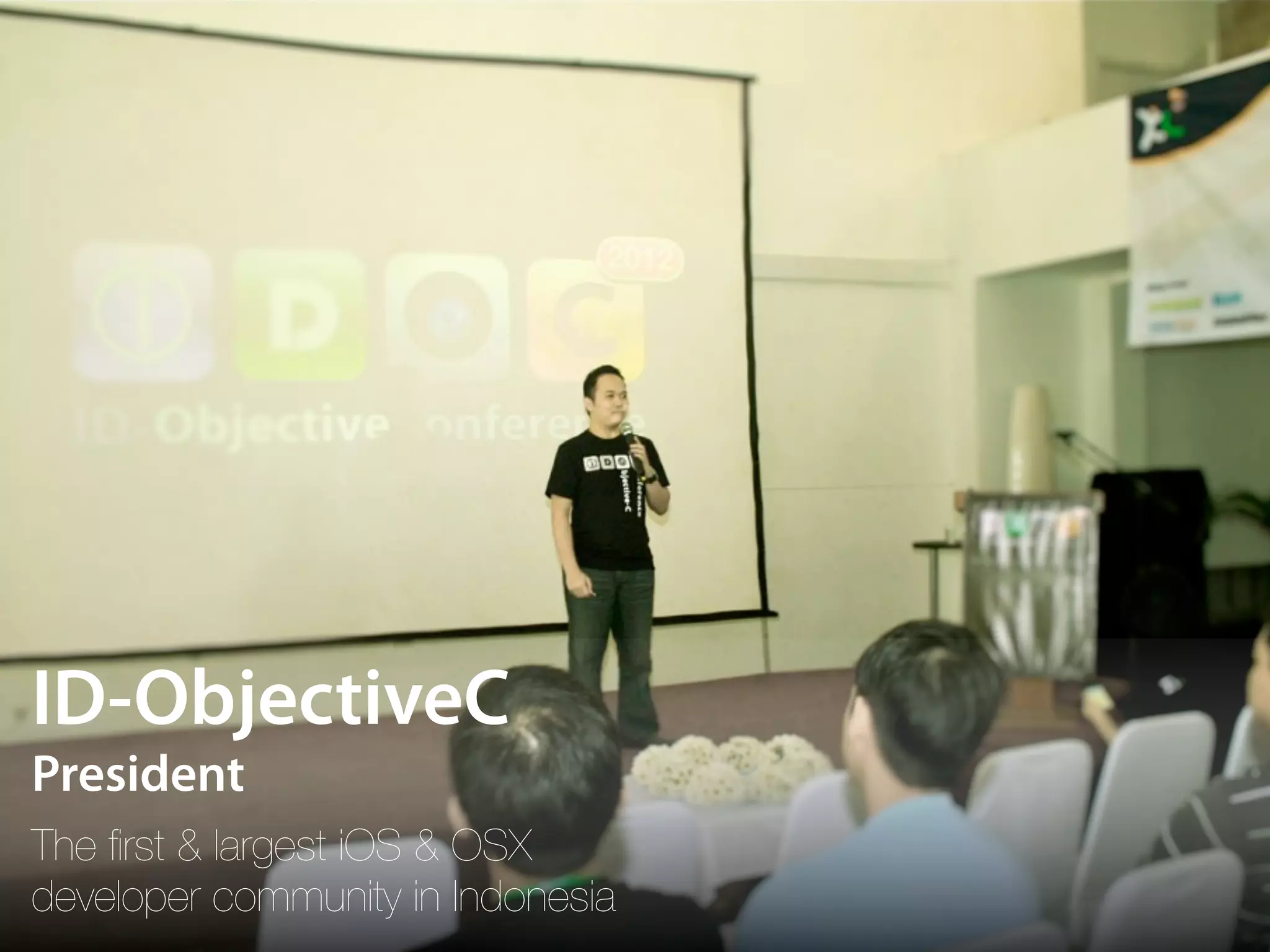 The ﬁrst & largest iOS & OSX developer community in Indonesia ID-ObjectiveC President 