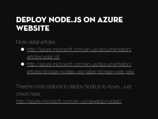 So, how to deploy Node.js
app to Windows Azure?
I use Mac as development machine :)
Disclaimer
 