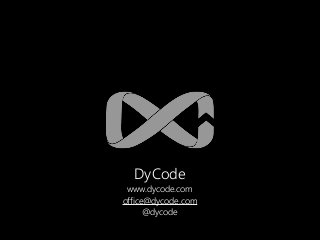 DyCode
www.dycode.com
office@dycode.com
@dycode
 