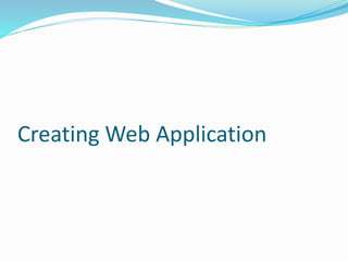 Creating Web Application
 