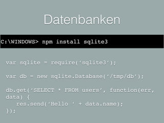 Template Engine
Generiertes HTML mit dynamischen Inhalten.
Es sind mehrere Template Engines verfügbar
z.B. Jade, Twig oder Handlebars.
 