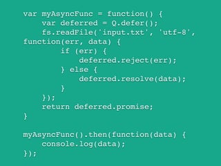 Datenbanken
var sqlite = require(‘sqlite3’);!
!
var db = new sqlite.Database(‘/tmp/db’);!
!
db.get(‘SELECT * FROM users’, function(err,
data) {!
res.send(‘Hello ‘ + data.name);!
});
C:WINDOWS npm install sqlite3
 