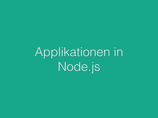 Applikationen in
Node.js
 
