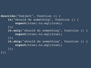 nodeunit
Installation über npm install -g nodeunit.
nodeunit ist ein eigenständiges Testframework.
Bietet übersichtlichere Ausgabe als das Assert-
Modul.
Die verfügbaren Assertions sind ähnlich wie die
des Assert-Moduls.
 