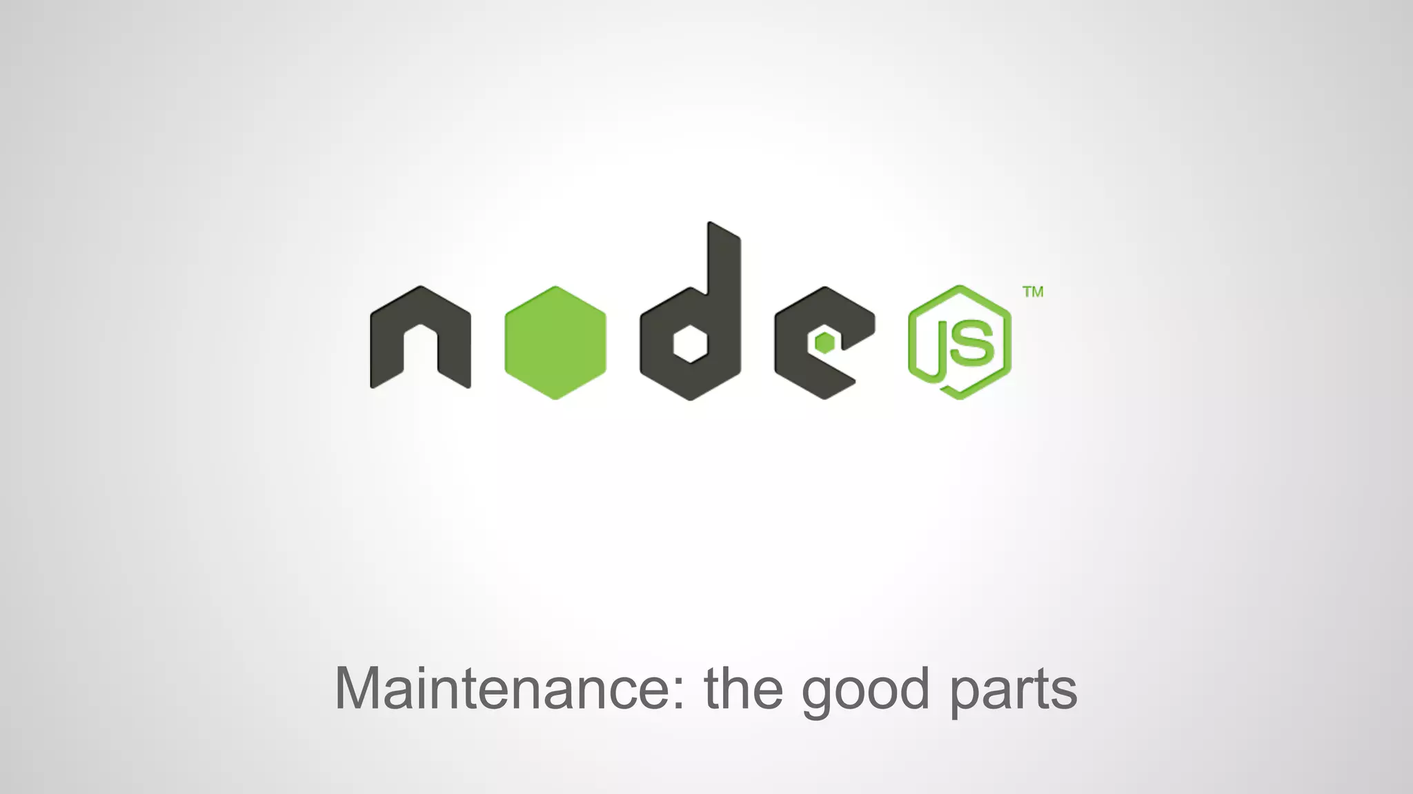 Maintenance: the good parts 
 