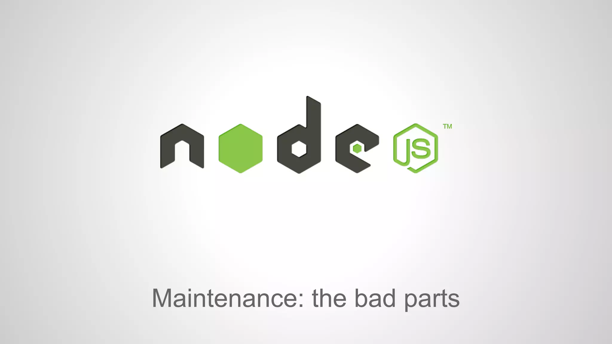 Maintenance: the bad parts 
 