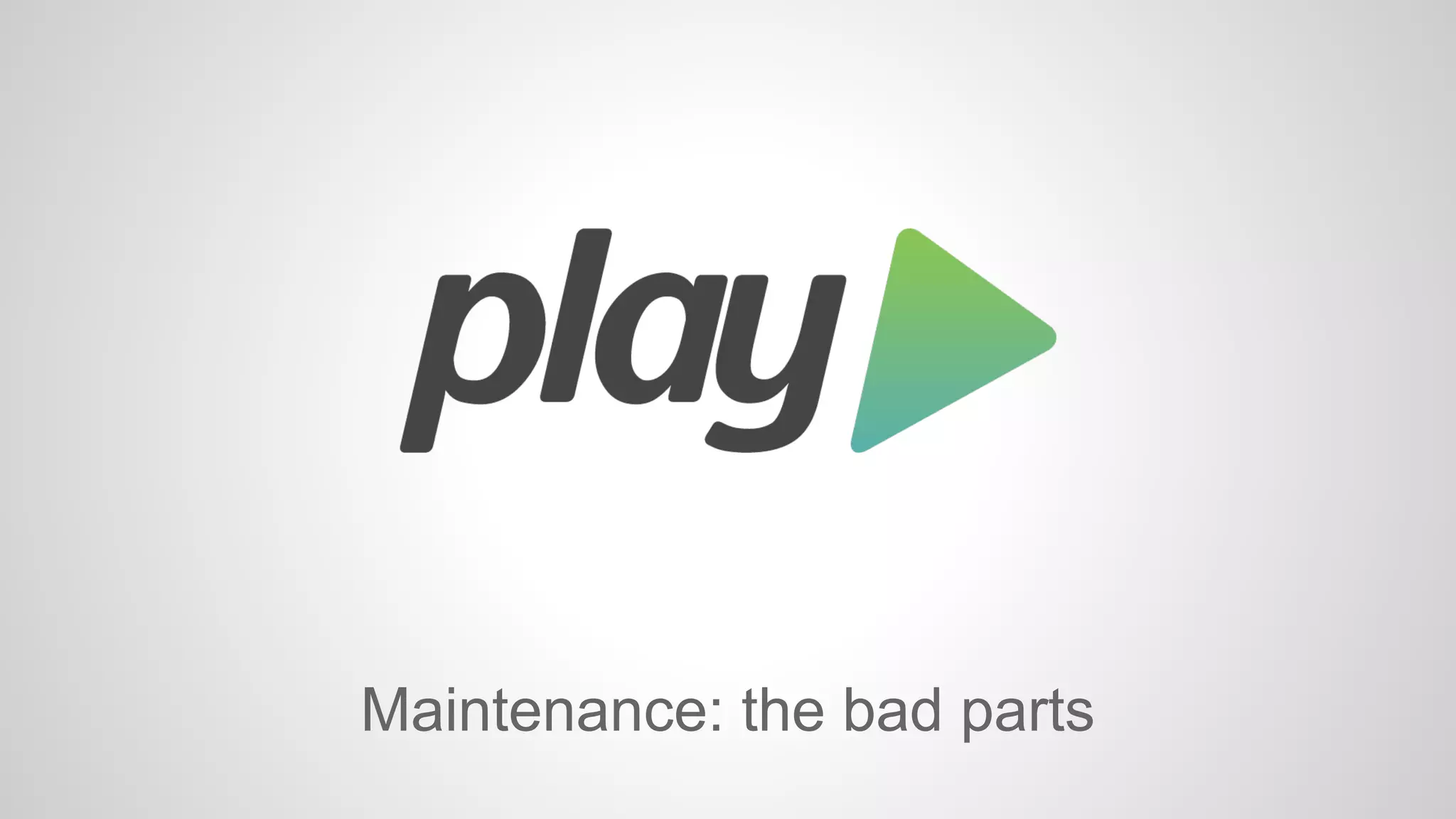 Maintenance: the bad parts 
 