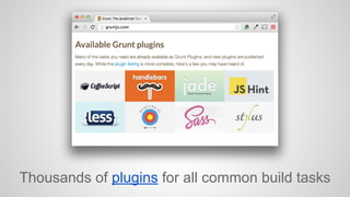 Thousands of plugins for all common build tasks 
 