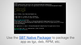 Use the SBT Native Packager to package the 
app as tgz, deb, RPM, etc. 
 