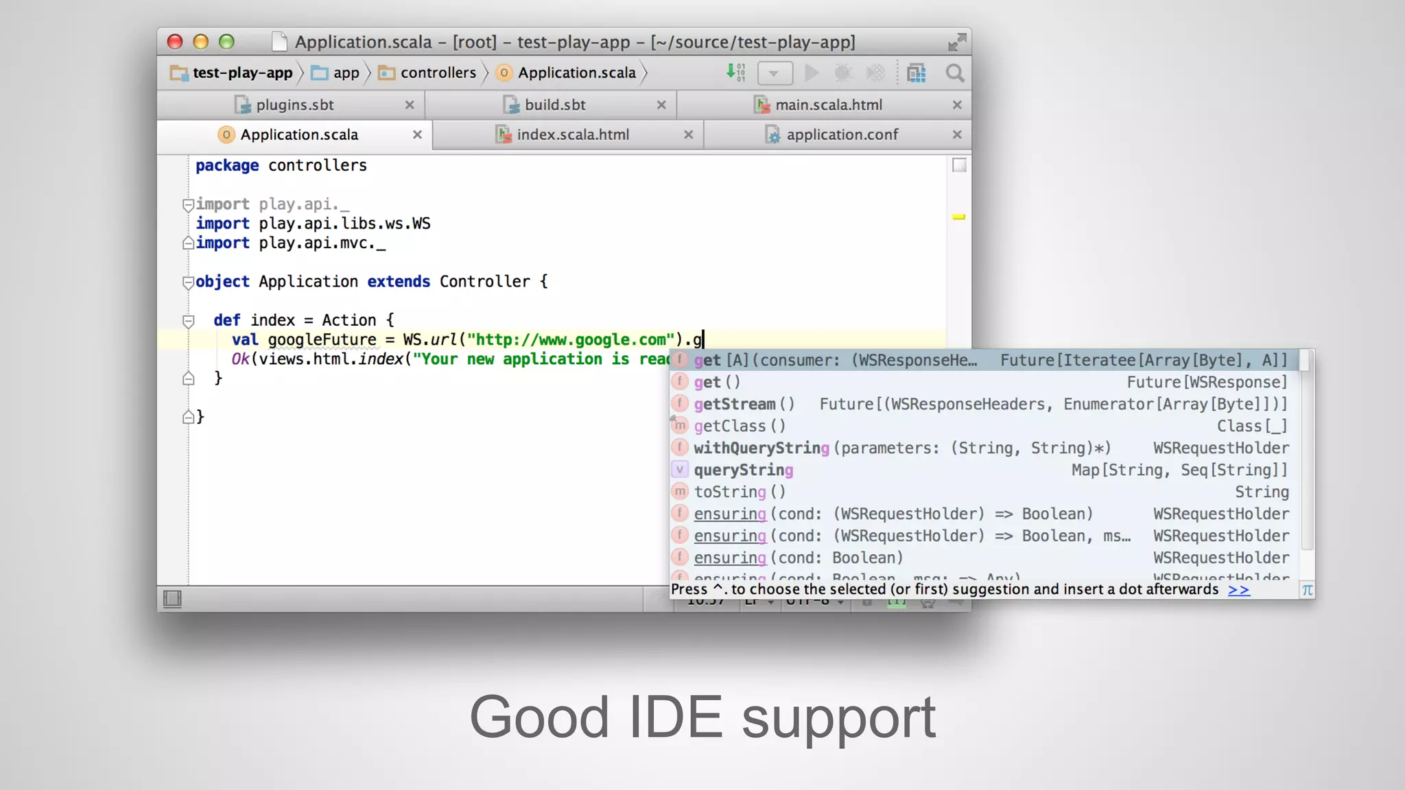 Good IDE support 
 