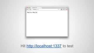Hit http://localhost:1337 to test 
 